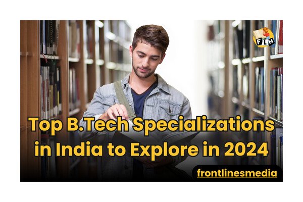 B.Tech Specializations in India in 2024