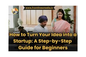 How to Turn Your Idea into a Successful Startup A Beginner's Step-by-Step Guide