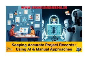 Keeping Accurate Project Records Using AI & Manual Approaches