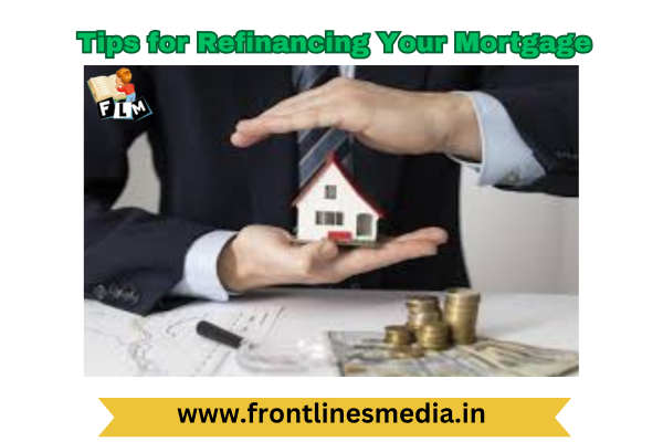 Tips for refinancing your mortgage
