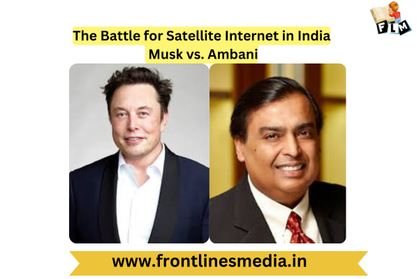 The Battle for Satellite Internet in India: Musk vs. Ambani