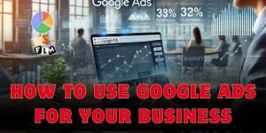 How to Use Google Ads for Your Business