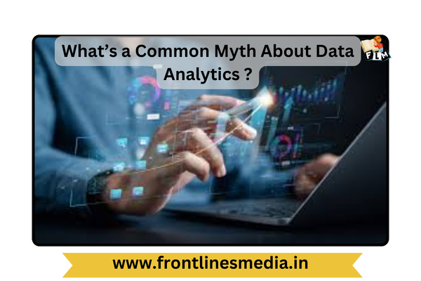 What’s a Common Myth About Data Analytics That Everyone Should Stop Believing?