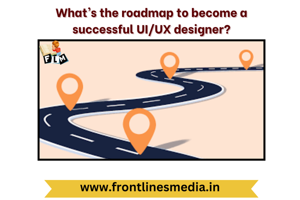 What’s the roadmap to become a successful UI/UX designer?