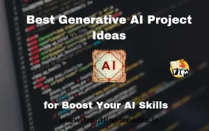 Best Generative Al Project Ideas for Boost Your Al Skills