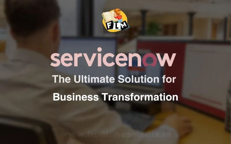 ServiceNow: The Ultimate Solution for Business Transformation