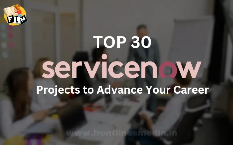 Top-30-ServiceNow-Projects-to-Advance-Your-Career