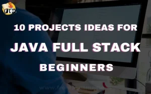 10 Project Ideas for Java Full Stack Beginners