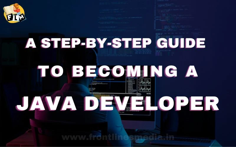 A Step-by-Step Guide to Becoming a Java Developer