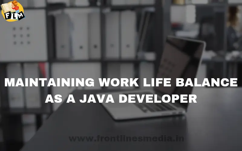 Maintaining Work Life Balance as a Java Developer
