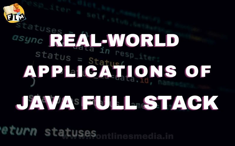 Real-World Applications of Java Full Stack