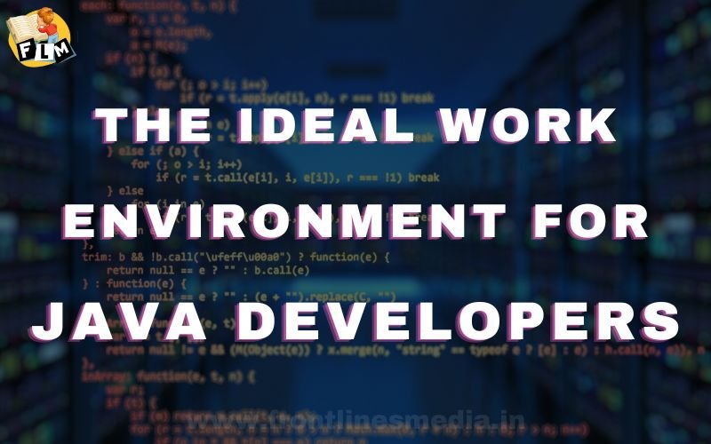 The Ideal Work Environment for Java Developers