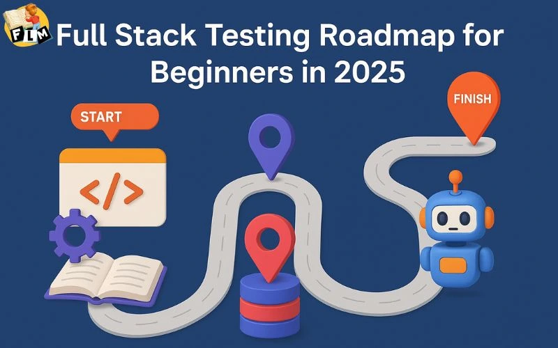 Full Stack Testing Roadmap for Beginners in 2025