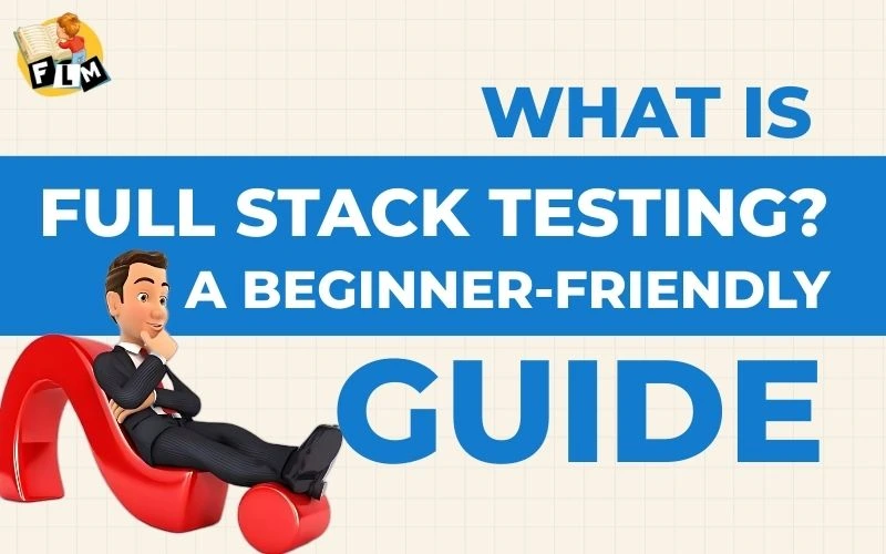 What Is Full Stack Testing A Beginner-Friendly Guide